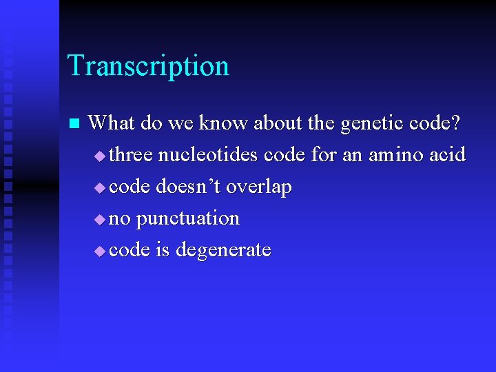 Transcription n What do we know about the genetic code? u three nucleotides code