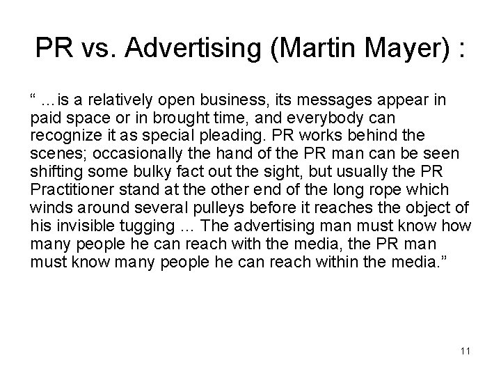 PR vs. Advertising (Martin Mayer) : “ …is a relatively open business, its messages