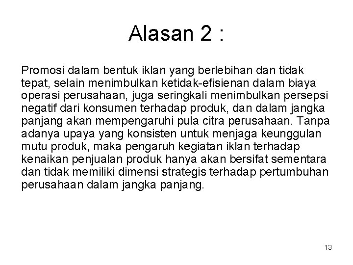 Alasan 2 : Promosi dalam bentuk iklan yang berlebihan dan tidak tepat, selain menimbulkan Alasan 2 : Promosi dalam bentuk iklan yang berlebihan dan tidak tepat, selain menimbulkan