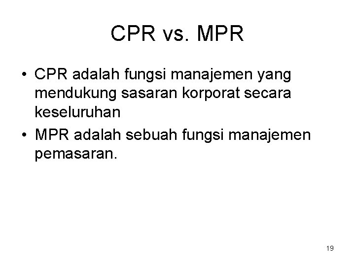 CPR vs. MPR • CPR adalah fungsi manajemen yang mendukung sasaran korporat secara keseluruhan