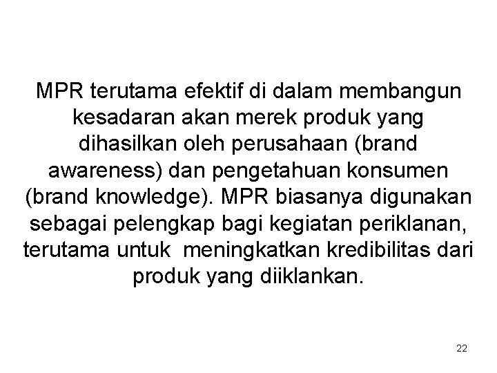 MPR terutama efektif di dalam membangun kesadaran akan merek produk yang dihasilkan oleh perusahaan