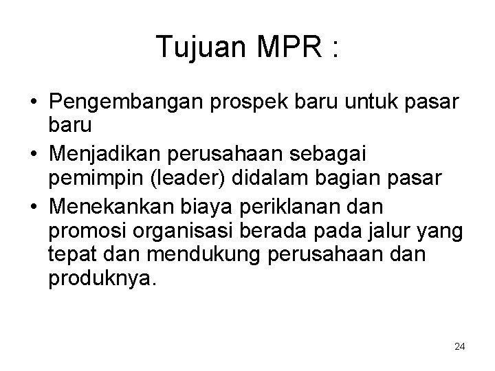 Tujuan MPR : • Pengembangan prospek baru untuk pasar baru • Menjadikan perusahaan sebagai