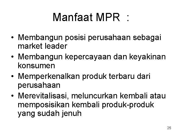 Manfaat MPR : • Membangun posisi perusahaan sebagai market leader • Membangun kepercayaan dan