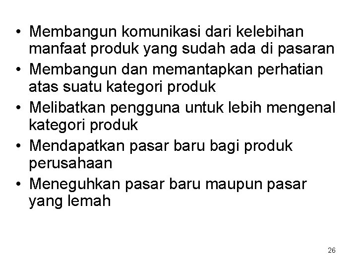 • Membangun komunikasi dari kelebihan manfaat produk yang sudah ada di pasaran • • Membangun komunikasi dari kelebihan manfaat produk yang sudah ada di pasaran •