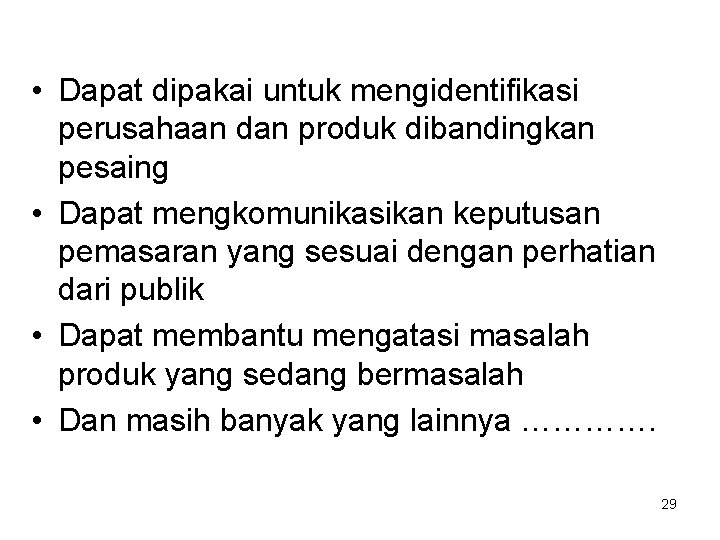  • Dapat dipakai untuk mengidentifikasi perusahaan dan produk dibandingkan pesaing • Dapat mengkomunikasikan