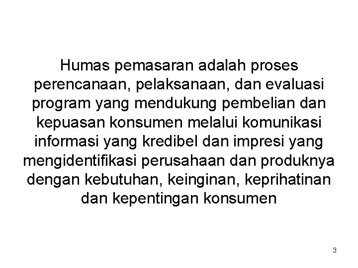 Humas pemasaran adalah proses perencanaan, pelaksanaan, dan evaluasi program yang mendukung pembelian dan kepuasan Humas pemasaran adalah proses perencanaan, pelaksanaan, dan evaluasi program yang mendukung pembelian dan kepuasan