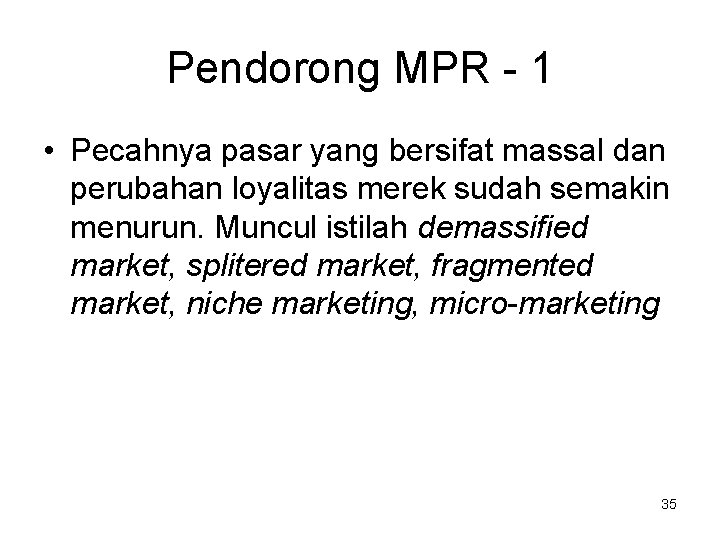 Pendorong MPR - 1 • Pecahnya pasar yang bersifat massal dan perubahan loyalitas merek