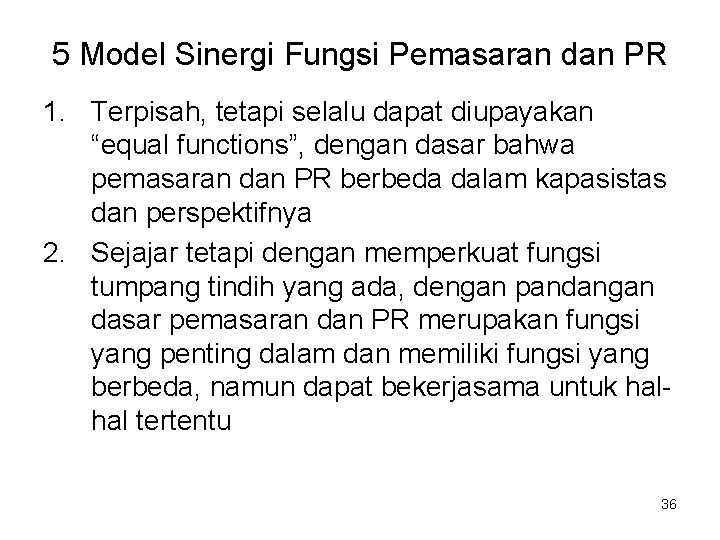 5 Model Sinergi Fungsi Pemasaran dan PR 1. Terpisah, tetapi selalu dapat diupayakan “equal