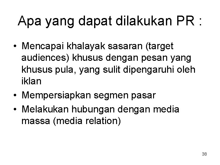 Apa yang dapat dilakukan PR : • Mencapai khalayak sasaran (target audiences) khusus dengan