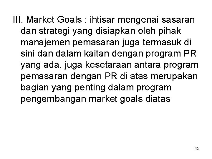 III. Market Goals : ihtisar mengenai sasaran dan strategi yang disiapkan oleh pihak manajemen