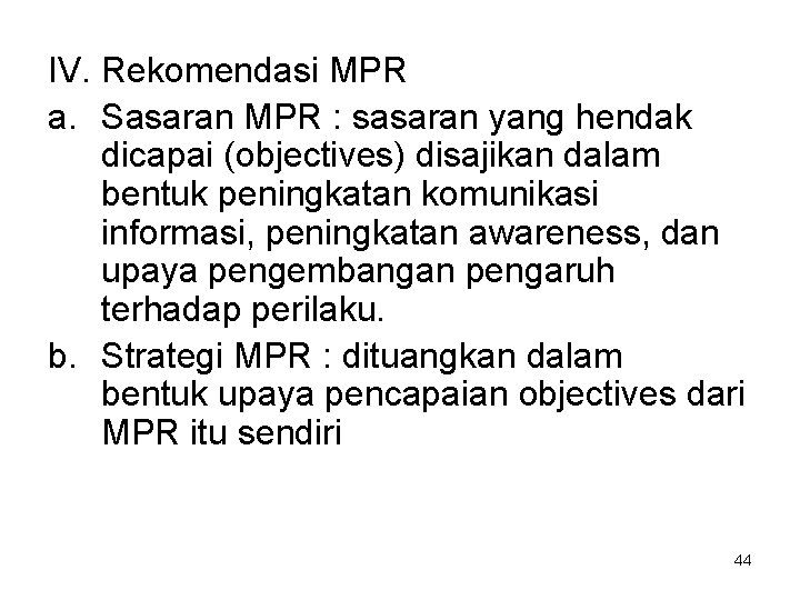 IV. Rekomendasi MPR a. Sasaran MPR : sasaran yang hendak dicapai (objectives) disajikan dalam