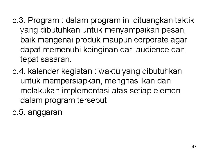 c. 3. Program : dalam program ini dituangkan taktik yang dibutuhkan untuk menyampaikan pesan,