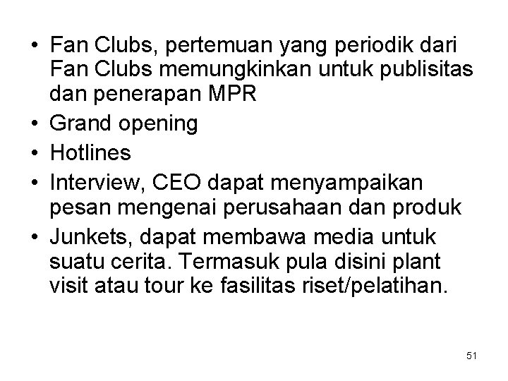  • Fan Clubs, pertemuan yang periodik dari Fan Clubs memungkinkan untuk publisitas dan