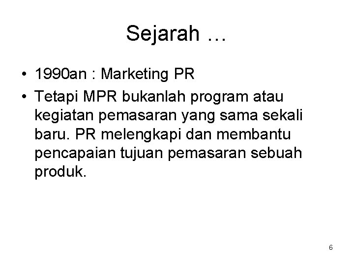 Sejarah … • 1990 an : Marketing PR • Tetapi MPR bukanlah program atau