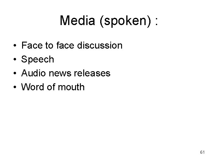 Media (spoken) : • • Face to face discussion Speech Audio news releases Word