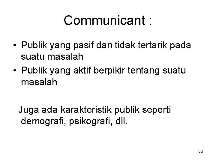 Communicant : • Publik yang pasif dan tidak tertarik pada suatu masalah • Publik Communicant : • Publik yang pasif dan tidak tertarik pada suatu masalah • Publik