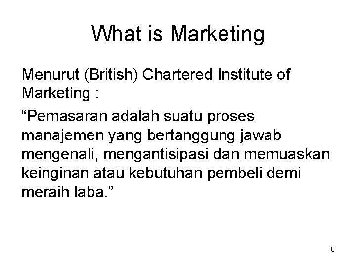 What is Marketing Menurut (British) Chartered Institute of Marketing : “Pemasaran adalah suatu proses