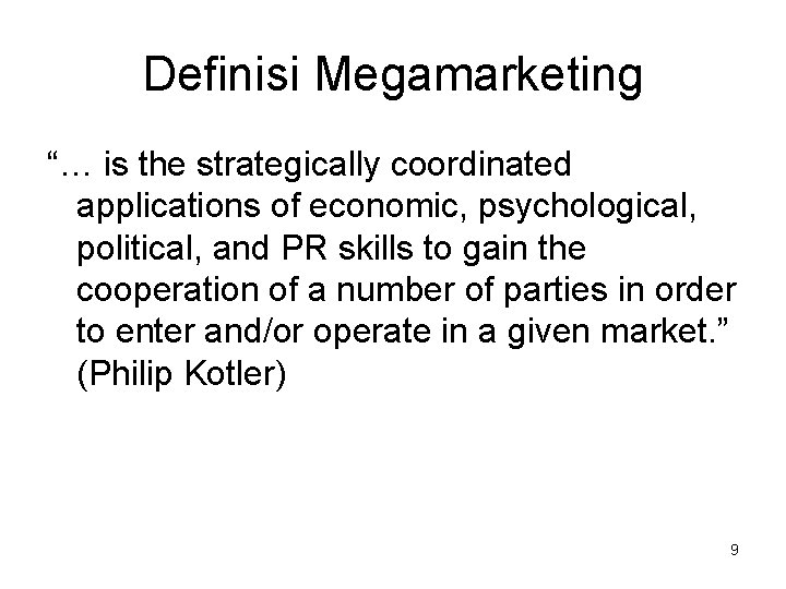 Definisi Megamarketing “… is the strategically coordinated applications of economic, psychological, political, and PR