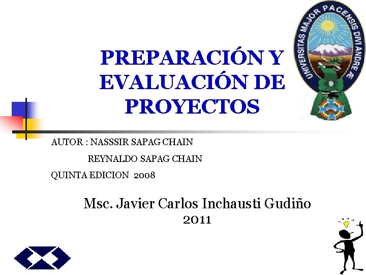 PREPARACIÓN Y EVALUACIÓN DE PROYECTOS AUTOR : NASSSIR SAPAG CHAIN REYNALDO SAPAG CHAIN QUINTA