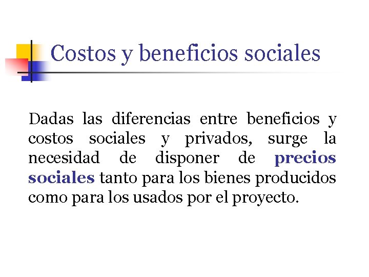 Costos y beneficios sociales Dadas las diferencias entre beneficios y costos sociales y privados,