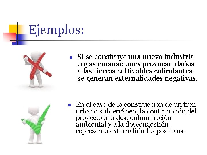 Ejemplos: n n Si se construye una nueva industria cuyas emanaciones provocan daños a