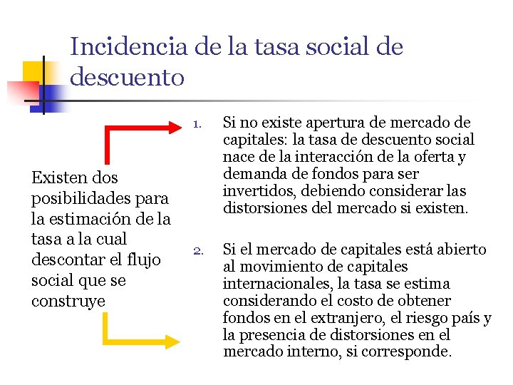 Incidencia de la tasa social de descuento Existen dos posibilidades para la estimación de