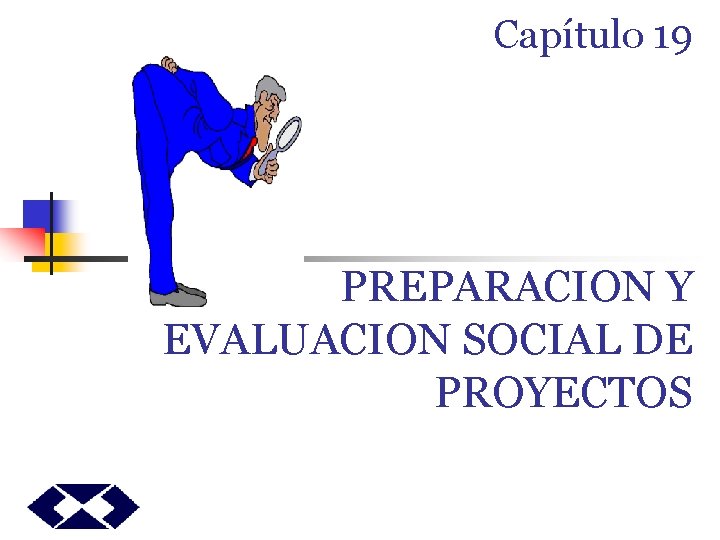 Capítulo 19 PREPARACION Y EVALUACION SOCIAL DE PROYECTOS 