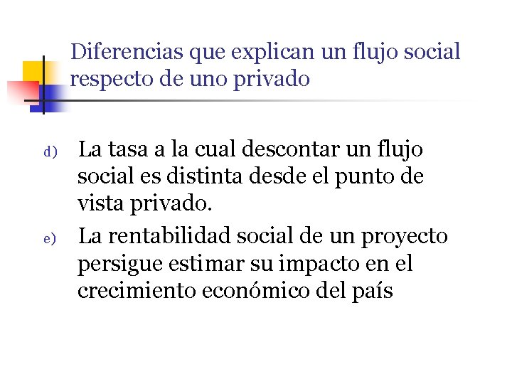 Diferencias que explican un flujo social respecto de uno privado d) e) La tasa