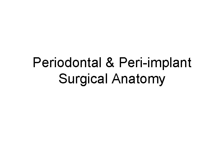 Periodontal & Peri-implant Surgical Anatomy 