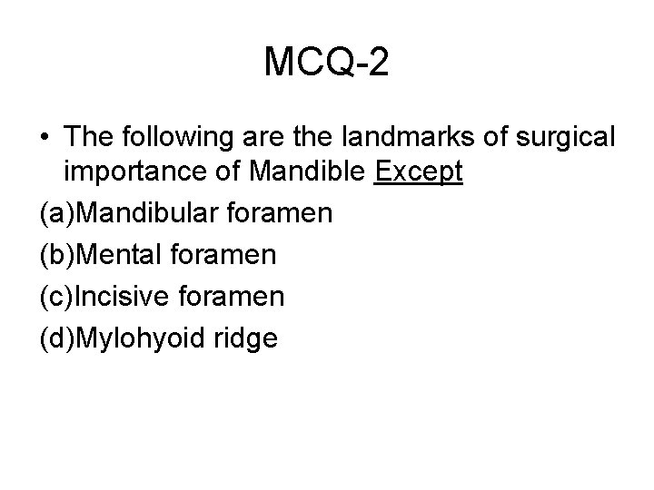 MCQ-2 • The following are the landmarks of surgical importance of Mandible Except (a)Mandibular