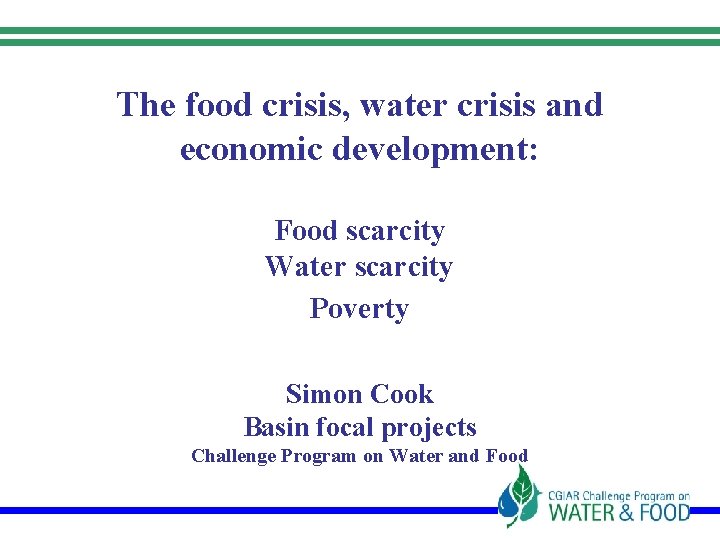 The food crisis, water crisis and economic development: Food scarcity Water scarcity Poverty Simon