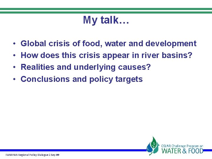 My talk… • • Global crisis of food, water and development How does this