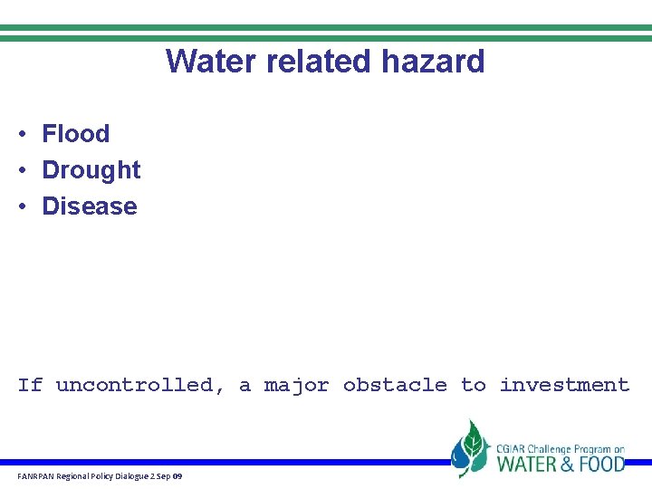 Water related hazard • Flood • Drought • Disease If uncontrolled, a major obstacle