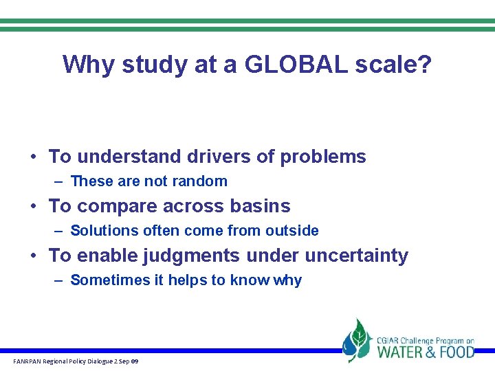 Why study at a GLOBAL scale? • To understand drivers of problems – These