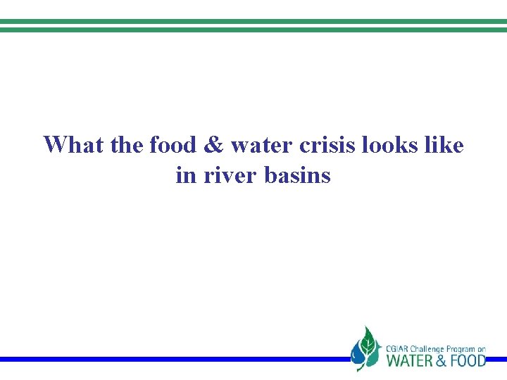 What the food & water crisis looks like in river basins 