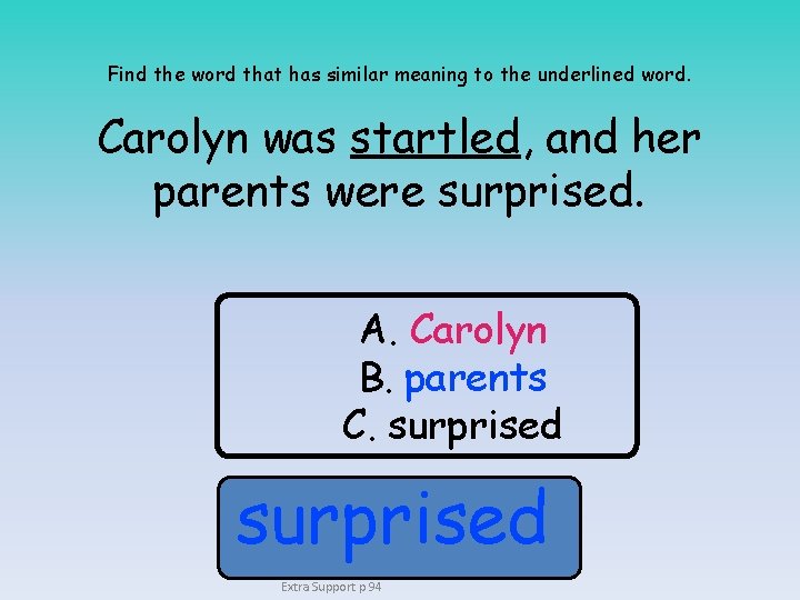 Find the word that has similar meaning to the underlined word. Carolyn was startled,