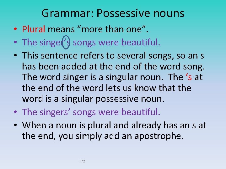 Grammar: Possessive nouns • Plural means “more than one”. • The singer’s songs were