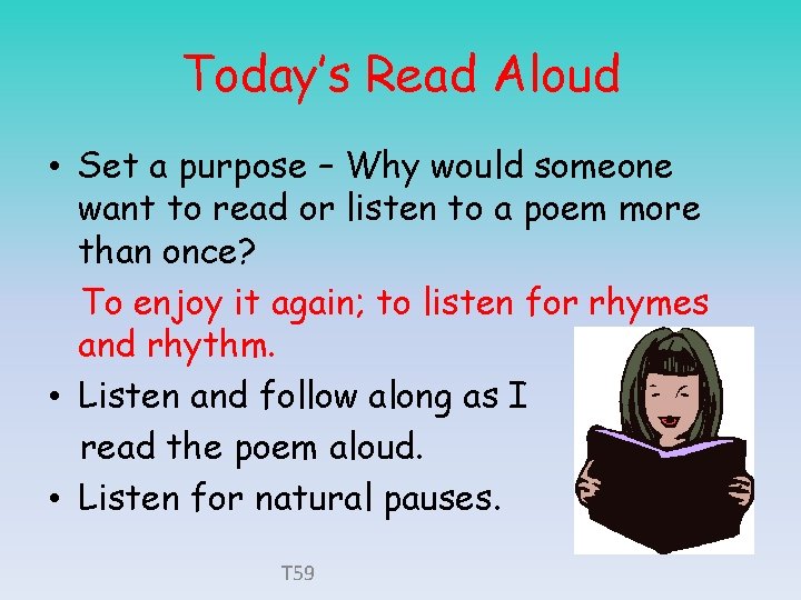 Today’s Read Aloud • Set a purpose – Why would someone want to read