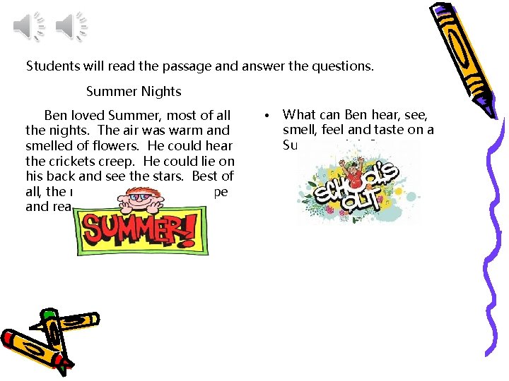 Students will read the passage and answer the questions. Summer Nights Ben loved Summer,