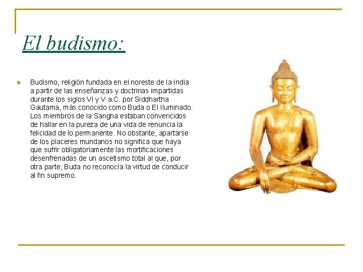 El budismo: n Budismo, religión fundada en el noreste de la India a partir