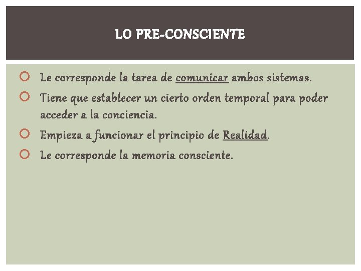 LO PRE-CONSCIENTE Le corresponde la tarea de comunicar ambos sistemas. Tiene que establecer un