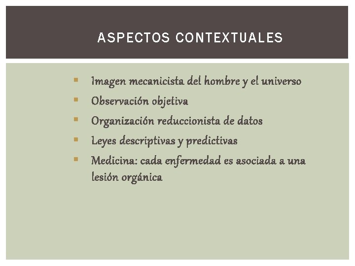 ASPECTOS CONTEXTUALES § § § Imagen mecanicista del hombre y el universo Observación objetiva