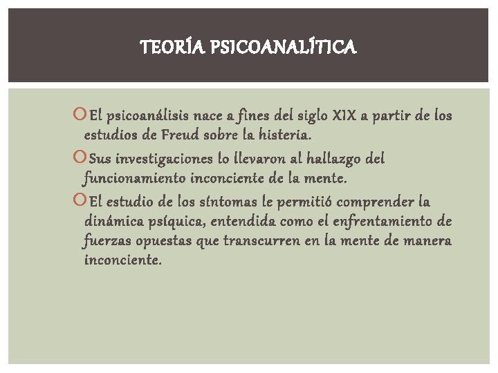 TEORÍA PSICOANALÍTICA El psicoanálisis nace a fines del siglo XIX a partir de los