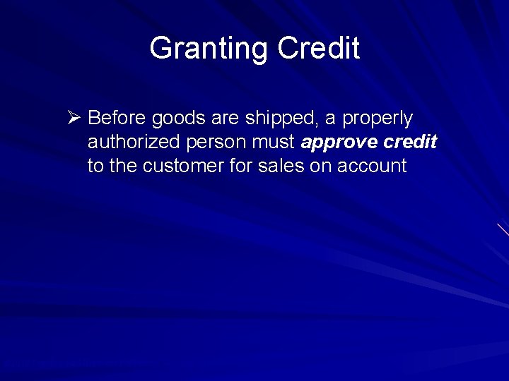 Granting Credit Ø Before goods are shipped, a properly authorized person must approve credit