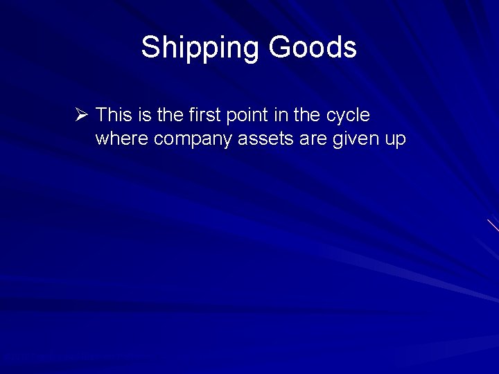 Shipping Goods Ø This is the first point in the cycle where company assets