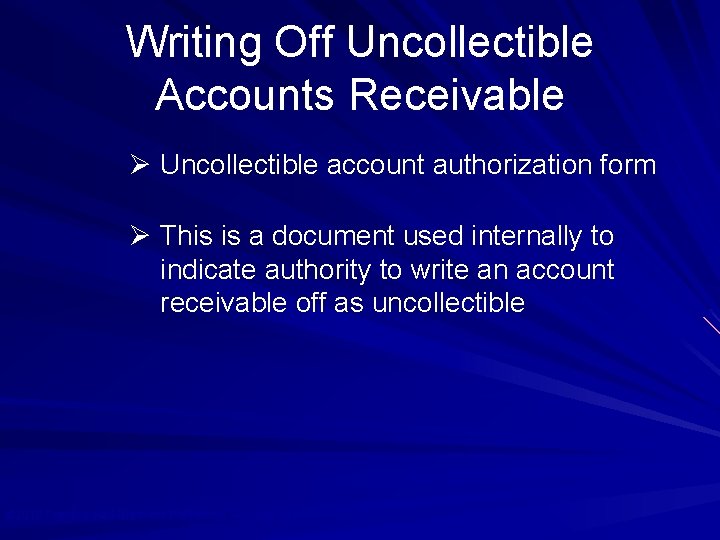Writing Off Uncollectible Accounts Receivable Ø Uncollectible account authorization form Ø This is a