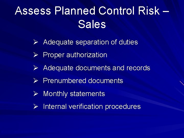 Assess Planned Control Risk – Sales Ø Adequate separation of duties Ø Proper authorization