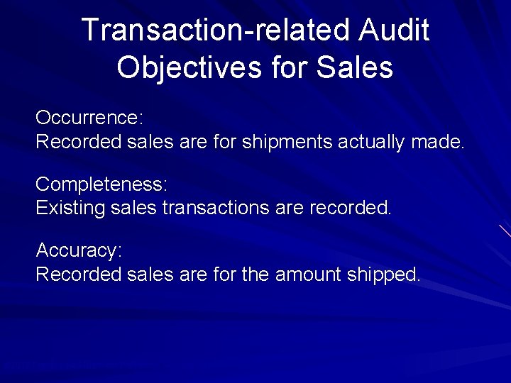 Transaction-related Audit Objectives for Sales Occurrence: Recorded sales are for shipments actually made. Completeness: