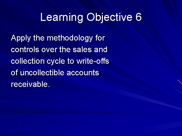 Learning Objective 6 Apply the methodology for controls over the sales and collection cycle