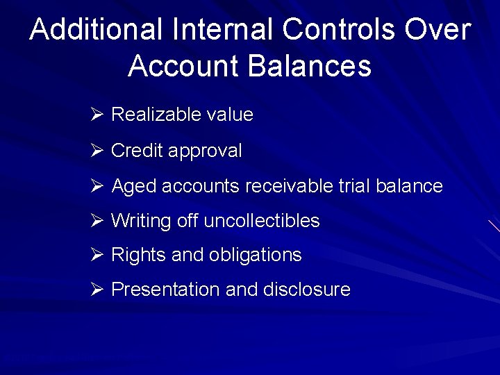 Additional Internal Controls Over Account Balances Ø Realizable value Ø Credit approval Ø Aged